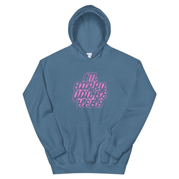 I'm Happy You're Here Hoodie | DyesByKaleb