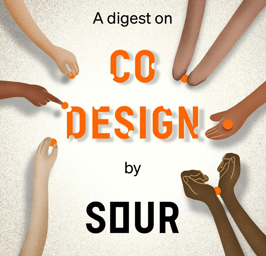 Illustrated graphic with text that reads: 'A digest on Co-design by SOUR'. The word Co-design in orange has segments missing from it. The graphic shows a diverse range of hands holding orange spheres; that fit into the gaps in the word Co-design - suggesting that everyone has a part to play in the process.