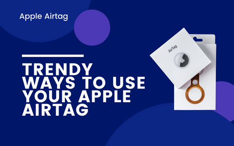 Trendy Ways to Use Your Apple AirTag
