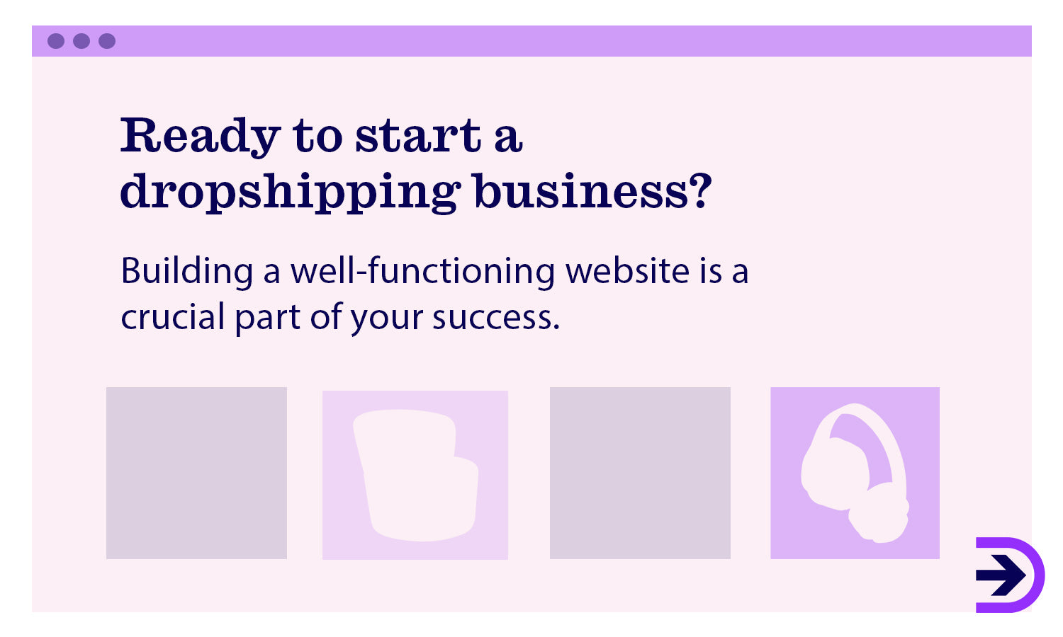 Create lasting customer relationships and increase the growth of your dropshipping business by building a well-functioning website.