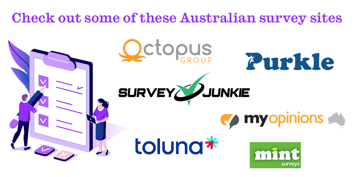 Surveys are a simple way of making some extra money. Sign up for multiple websites such as Octopus Group Surveys and Survey Junkie to increase your earning potential.