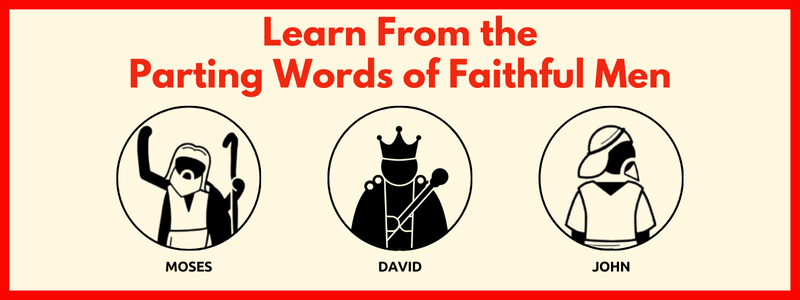 Learn From the Parting Words of Faithful Men