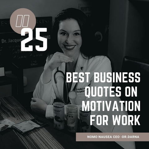Best quotes on motivation Dr. Darna CEO NoMo Nausea says “25 best business quotes on motivation for work.” Black and white image of Hispanic successful businesswoman sitting on a desk next to inventions NoMo Nausea, NoMo Migraine, and NoMo Sleepless Nights with lab coat on and awards won on the wall behind her.