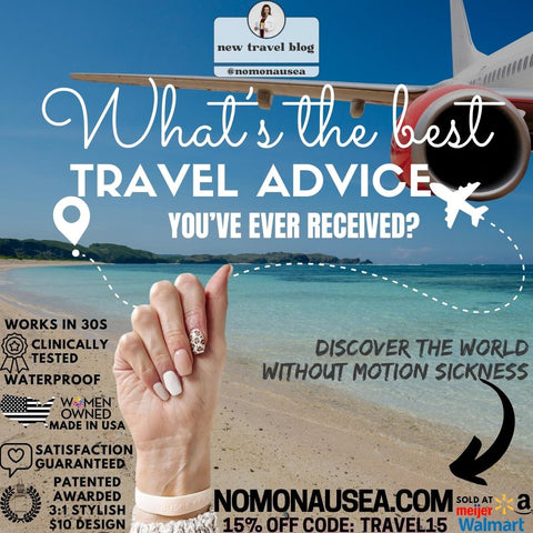 What is the best travel advice you've ever received? Best bracelets for motion sickness NoMo Nausea, relief bands for preventing sea sickness, invented by Doctor and now available at Walmart & amazon.