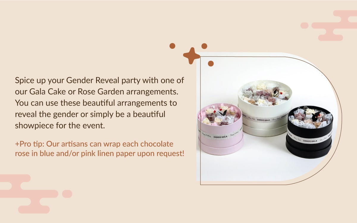 Spice up your Gender Reveal party with one of our Gala Cake or Rose Garden arrangements. You can use these  beautiful arrangements to reveal the gender or simply be a beautiful showpiece for the event. +Pro tip: Our artisans can wrap each chocolate rose in blue and/or pink linen paper upon request!