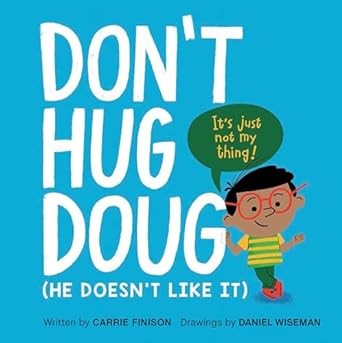 don't hug doug he doesn't like it