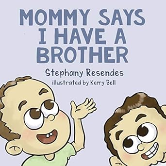 mommy says i have a brother