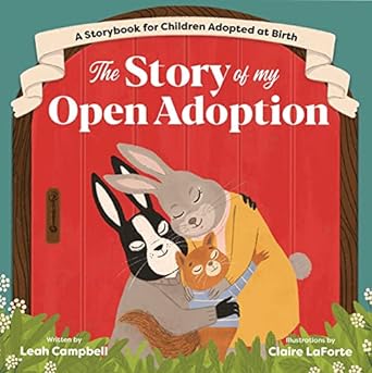 The Story of My Open Adoption: A Storybook for Children Adopted at Birth