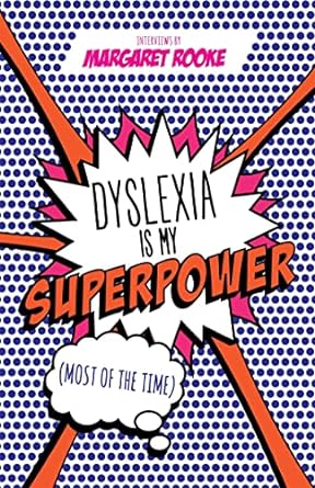 Dyslexia is My Superpower Most of the Time