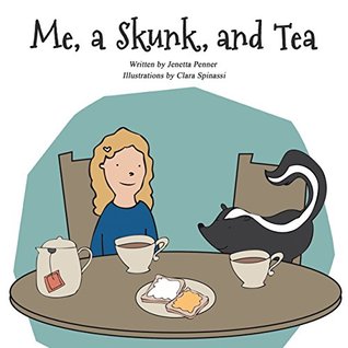 The cover of the children's book 'Me, A Skunk, and Tea' written by Jenetta Penner. The illustration shows a girl and a skunk seated at a table with tea, bread, and jam.