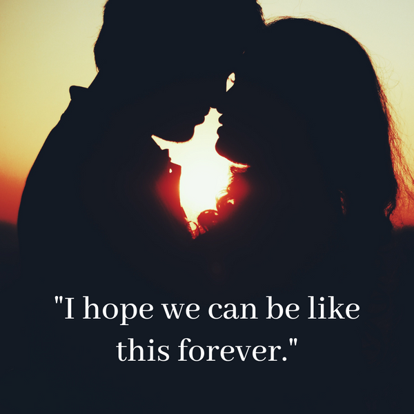 "I hope we can be like this forever."