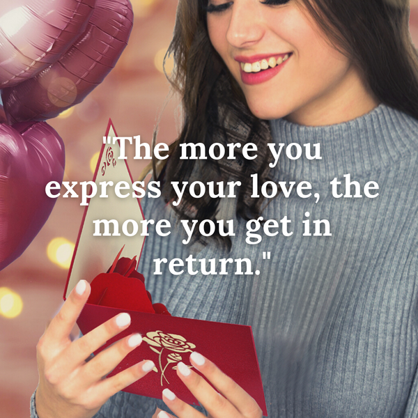 "The more you express your love, the more you get in return."