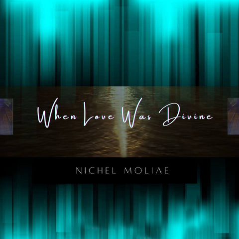 Nichel MOLIAE, moliae music, when love was divine song