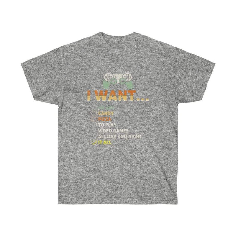 I Want It All Gaming T-Shirt No Lag Candy Pizza Play Video Games All Day Unisex T-shirt Sport Grey / S