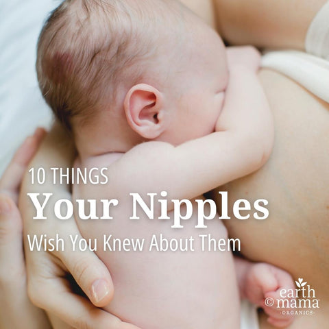 10 Things Your Nipples Wish You Knew About Them | Nursing baby | Earth Mama Organics