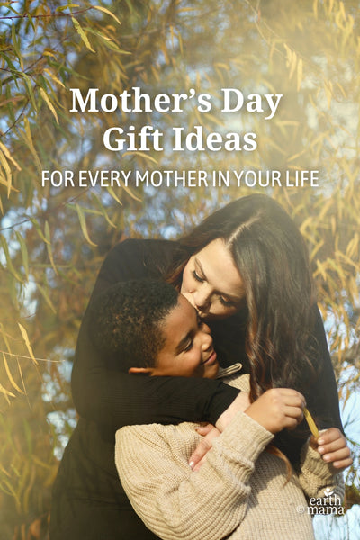 Mother’s Day Gift Ideas from Earth Mama for Every Mama in Your Life