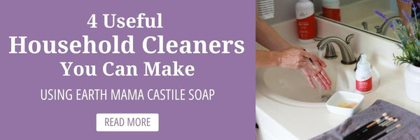 4 Useful Household Cleaners You Can Make with Earth Mama Castile Soap