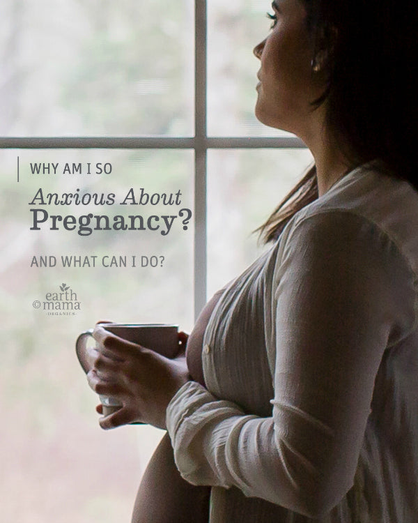 Why am I So Anxious About Pregnancy and What can I Do? - Earth Mama Blog