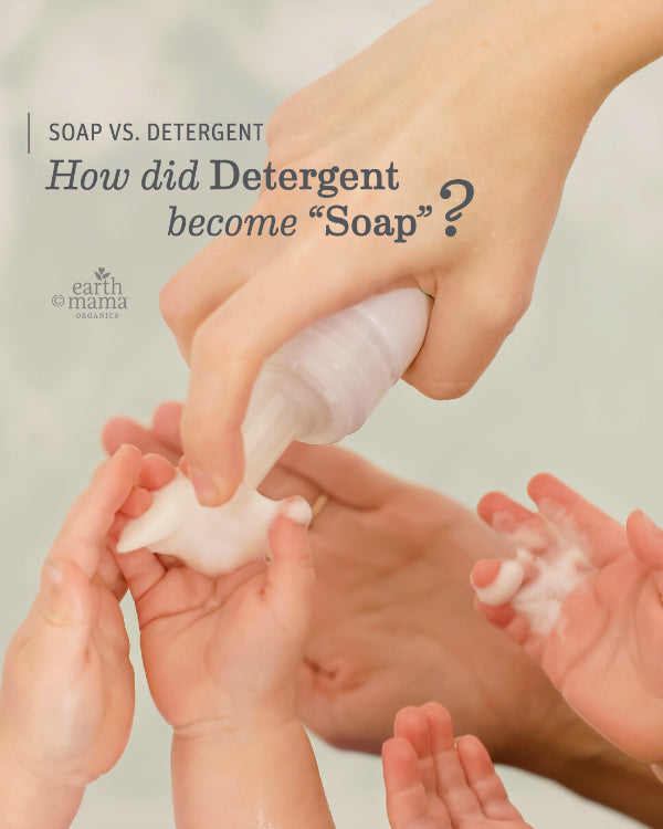 Soap vs Detergent: How did Detergent become “Soap?” - Earth Mama Blog