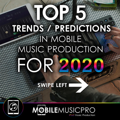 Top 5 Trends / Predictions for Mobile Music Production in 2020