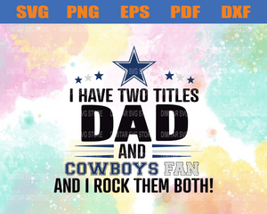 I Have Two Titles Fan Dad And Dallas Cowboys Svg Dallas Cowboys Da Newchic Digital