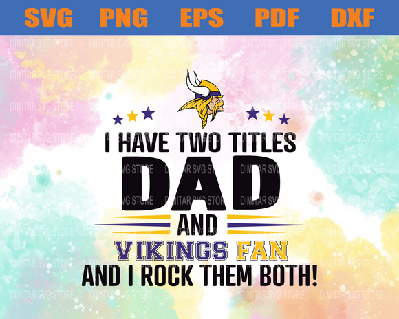 Download I Have Two Titles Fan Dad And Minnesota Vikings Svg Minnesota Vikin Newchic Digital