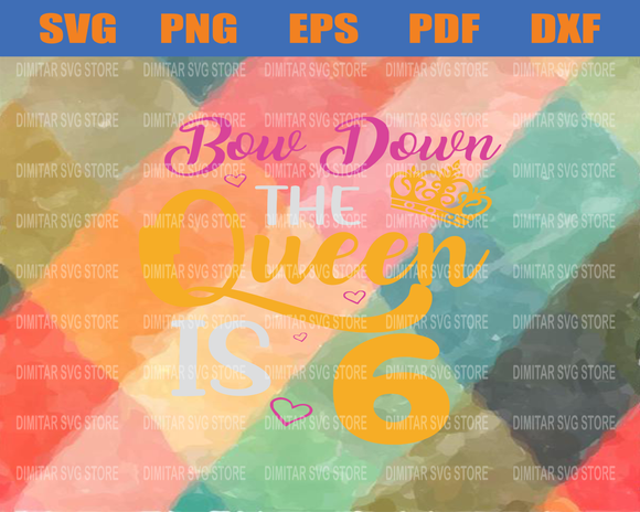 Download Bow Down The Queen Is 6 Svg Eps Png Pdf Dxf Birthday Svg Birthda Newchic Digital