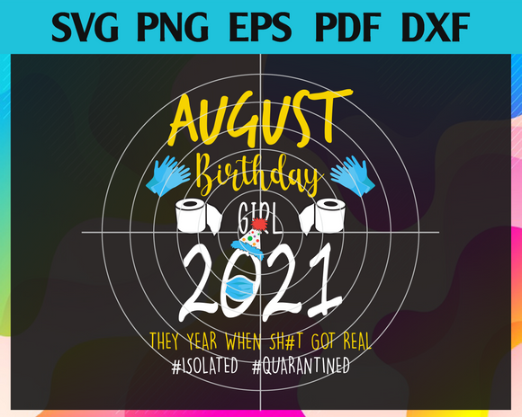 Download August Birthday Girl 2021 They Year When Shit Got Real Svg Eps Png Newchic Digital