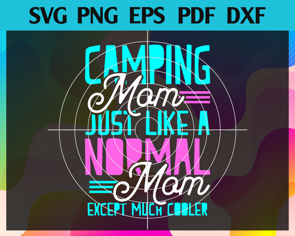 Download Camping Mom Like A Normal Mom Only Cooler Svg Mothers Day Svg Campin Newchic Digital