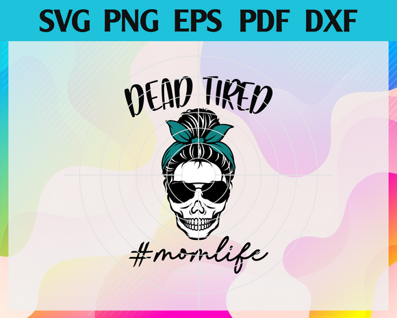 Dead Tired Mom Life Svg Messy Bun Skull Svg Mom Life Skull Sunglasse Newchic Digital