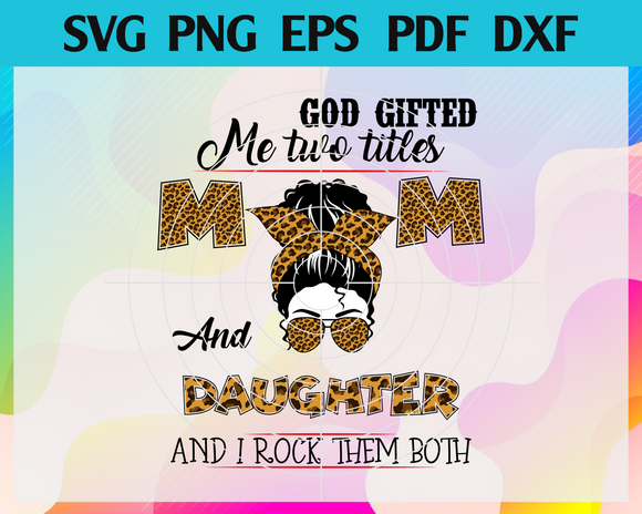 Download God Gifted Me Two Titles Mom And Daughter Svg Mothers Day Svg Mom An Newchic Digital