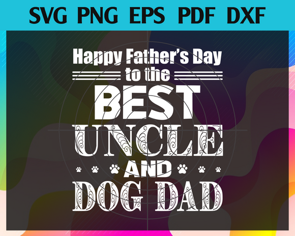 Download Happy Father S Day To The Best Uncle And Dog Dad Svg Papa Life Svg P Newchic Digital