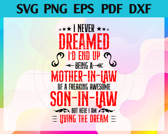Download I Never Dreamed I Would End Up Being A Mother In Law Son In Law Svg M Newchic Digital