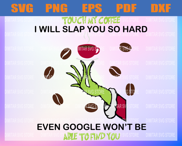 Download Grinch Touch My Coffee I Will Slap You So Hard Even Google Won T Be Newchic Digital