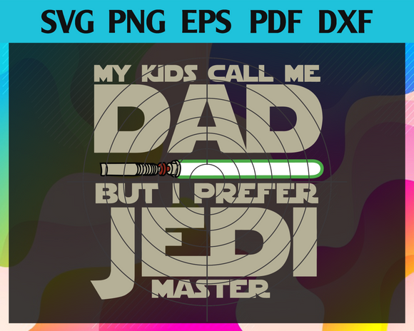 Download My Kids Call Me Dad But I Prefer Jedi Master Svg Jedi Svg Fathers Da Newchic Digital
