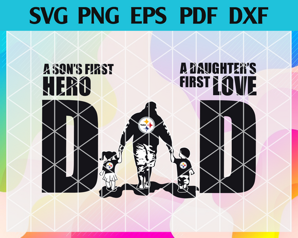 Download Pittsburgh Steelers Dad A Sons First Hero Daughters First Love Svg Fa Newchic Digital