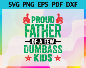 Download Proud Father Of A Few Dumbass Kids Svg Proud Dad Svg Fathers Day Svg Newchic Digital