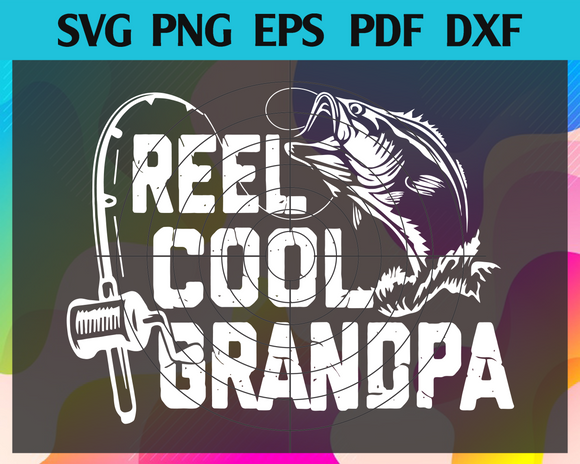 Download Reel Cool Grandpa Svg Fathers Day Svg Fathers Day Svg Fathers Day G Newchic Digital