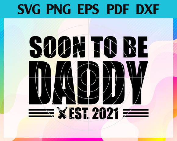 Download Soon To Be Daddy Est 2021 Svg Fathers Day Svg New Daddy Svg Daddy 2 Newchic Digital