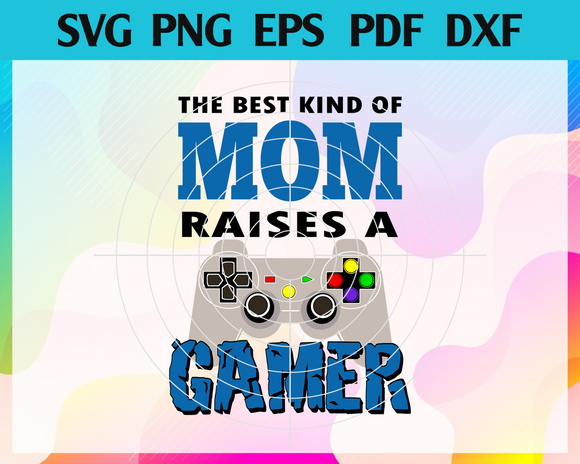 Download The Best Kind Of Mom Raise A Gamer Svg Game Svg Mom Svg Ps Svg Pla Newchic Digital