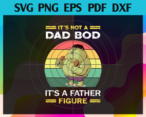 Download It S Not A Dad Bod Its A Father Figure Svg Hulk Svg Trending Svg Su Newchic Digital