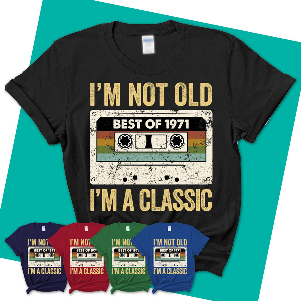 Per ongeluk Literatuur maag I'm Not Old I'm A Classic Shirt, Made In 1971 T Shirt, 1971 Shirt, 197 –  Shedarts