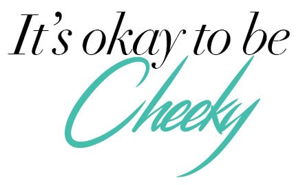 it's okay to be cheeky