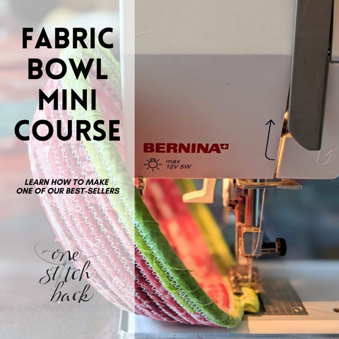 Fabric Bowl Mini Course - How to Make Fabric Bowls – One Stitch Back