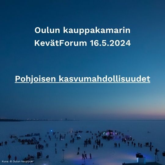 Oulun kauppakamarin kevätkokous ja KevätForum, 16.5.2024 Oulu