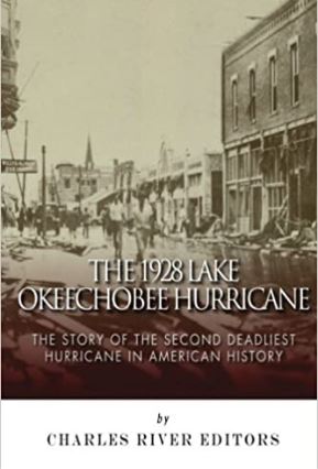 The 1928 Lake Okeechobee Hurricane: The Story of the Second Deadliest Hurricane in American History