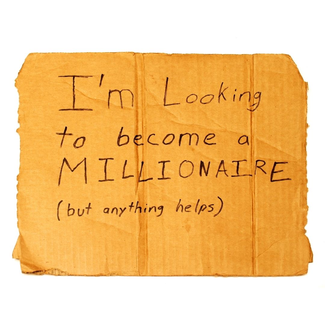 I'm Looking to Become a Millionaire (But Anything Helps) Cardboard Sign