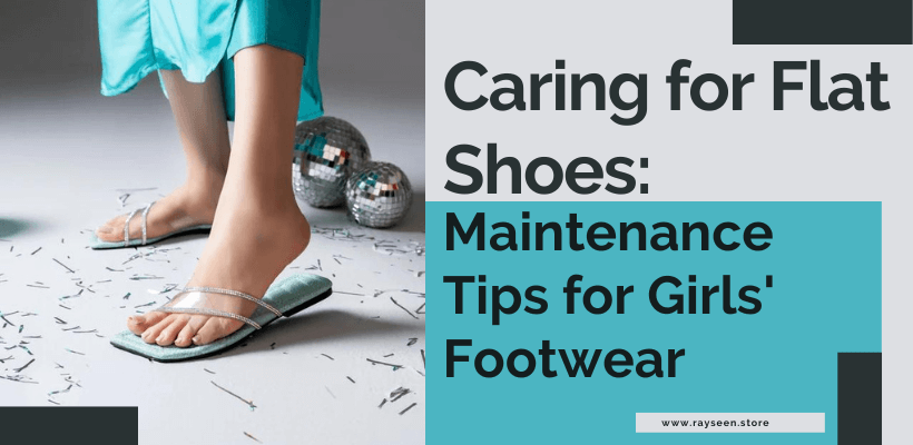 Caring for Flat Shoes Maintenance Tips for Girls' Footwear