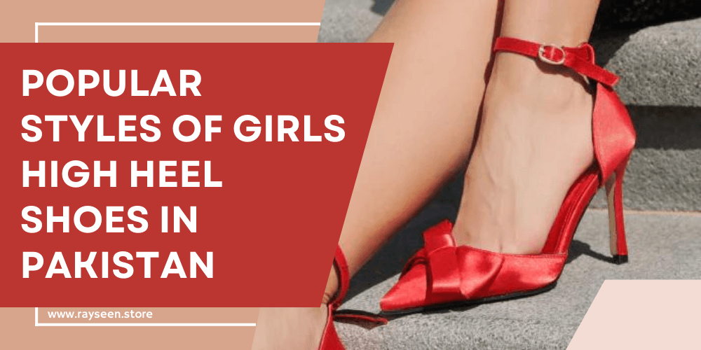 Popular Styles of Girls High Heel Shoes in Pakistan