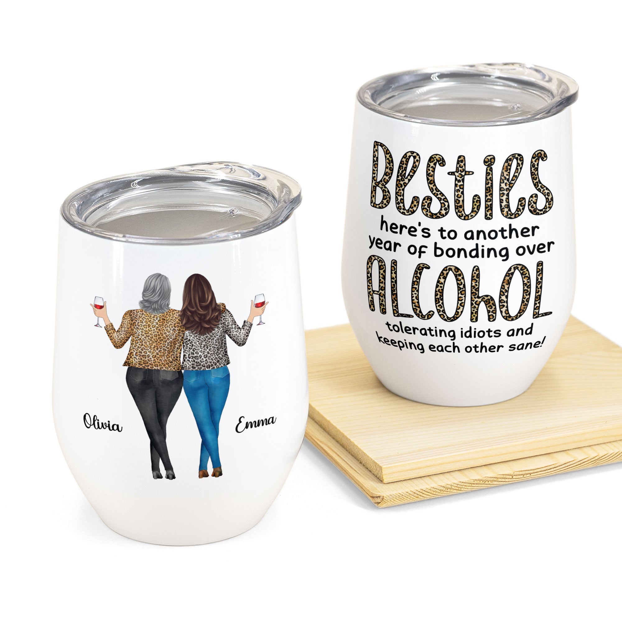 Besties, Alcohol Tolerating, Bonding Over, Keeping Each Other Sane  - Personalized Wine Tumbler - Birthday, New Year Gift For Besties, Soul Sisters, Sistas, BFF, Friends - Leopard Pattern Jacket Woman  ASHAS here's to another %ar of bonding over QLGMJ; Qe""g idiots and QQQ each other sane! 